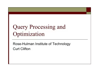 Query Processing and  Optimization  Rose-Hulman Institute of Technology  Curt Clifton  Outline