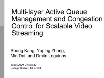 Multi-layer Active Queue  Management and Congestion  Control for Scalable Video  Streaming  Seong