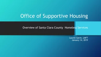 Office of Supportive Housing  Overview of Santa Clara County  Homeless Services  Lauren Gavin, LMFT