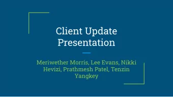 Client Update  Presentation  Meriwether Morris, Lee Evans, Nikki  Hevizi, Prathmesh Patel, Tenzin