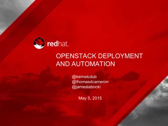 OPENSTACK DEPLOYMENT  AND AUTOMATION  @kernelcdub  @thomasdcameron  @jameslabocki  May 5, 2015