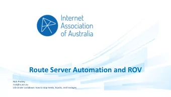 Route Server Automation and ROV  Nick Pratley  nick@ix.asn.au  Life Under Lockdown: how to stop