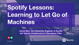 Spotify Lessons:   Learning to Let Go of  Machines James Wen, Site Reliability Engineer at