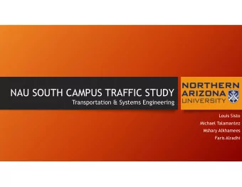 NAU SOUTH CAMPUS TRAFFIC STUDY  Transportation &amp; Systems Engineering  Louis Sisto  Michael