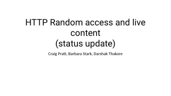 HTTP Random access and live  content  (status update)  Craig Pratu, Barbara Stark, Darshak Thakore