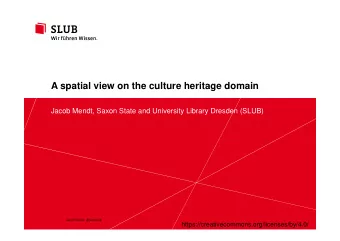 A spatial view on the culture heritage domain  Jacob Mendt, Saxon State and University Library