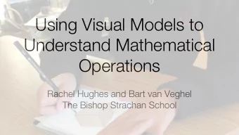 Using Visual Models to  Understand Mathematical  Operations  Rachel Hughes and Bart van Veghel  The