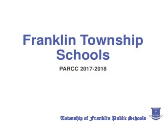 Franklin Township  Schools  PARCC 2017-2018  To  Towns  To  Towns  nship  nship  hip of Franklin