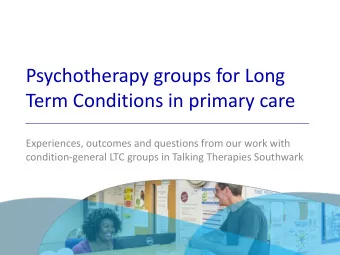 Psychotherapy groups for Long Term Conditions in primary care  Experiences, outcomes and questions
