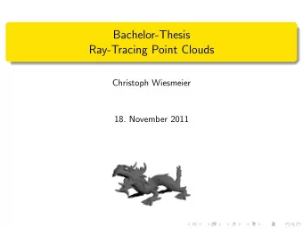 Bachelor-Thesis  Ray-Tracing Point Clouds  Christoph Wiesmeier  18. November 2011  Overview 1