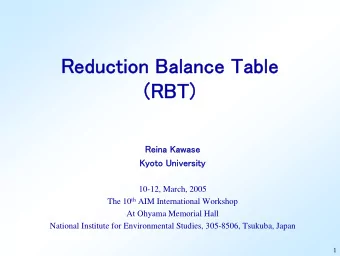 Reduction Balance Table  (RBT)  Reina Kawase  Kyoto University  10-12, March, 2005 The 10 th AIM
