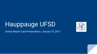 Hauppauge UFSD  School Report Card Presentation | January 10, 2017  Knowledge gained from the