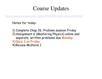 Course Updates  http://www.phys.hawaii.edu/~varner/PHYS272-Spr10/physics272.html  Notes for today: