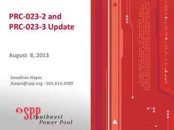 PRC-023-2 and  PRC-023-3 Update  August  8, 2013  Jonathan Hayes  jhayes@spp.org  501.614.3509