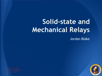 Solid-state and  Mechanical Relays  Jordan Blake  Overview   Basic Function   Types of Relays