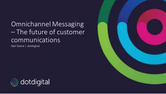 Omnichannel Messaging   The future of customer  communications  Neil Stone | dotdigital  What is
