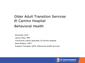 Older Adult Transition Services  El Camino Hospital  Behavioral Health  November 2015  Lauren