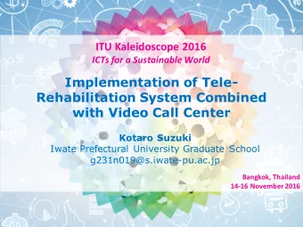 Implementation of Tele-  Rehabilitation System Combined  with Video Call Center  Kotaro Suzuki