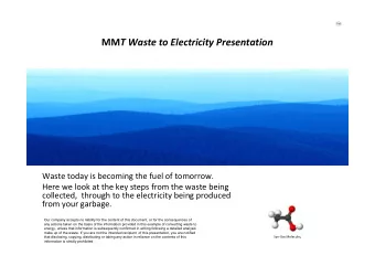 MM T Waste to Electricity Presentation  Waste today is becoming the fuel of tomorrow.  Here we look