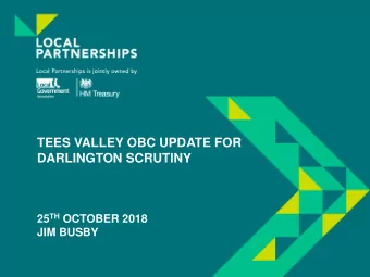 TEES VALLEY OBC UPDATE FOR  DARLINGTON SCRUTINY 25 TH OCTOBER 2018  JIM BUSBY  AGENDA  1.  Local