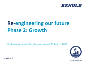 Re-engineering our future  Phase 2: Growth  Preliminary results for the year ended 31 March 2015