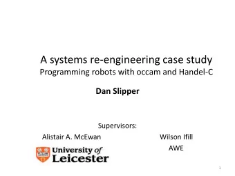 A systems re-engineering case study  Programming robots with occam and Handel-C  Dan Slipper