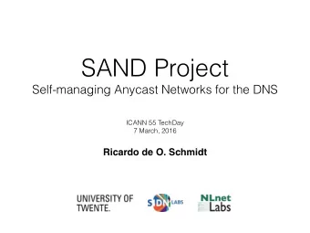 SAND Project  Self-managing Anycast Networks for the DNS  ICANN 55 TechDay  7 March, 2016  Ricardo