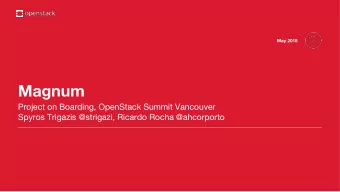 Magnum  Project on Boarding, OpenStack Summit Vancouver  Spyros Trigazis @strigazi, Ricardo Rocha