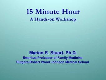 15 Minute Hour  A Hands-on Workshop  Marian R. Stuart, Ph.D.  Emeritus Professor of Family Medicine