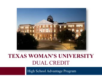 TEXAS WOMANS UNIVERSITY  DUAL CREDIT  High School Advantage Program  Mission  The Dual Credit