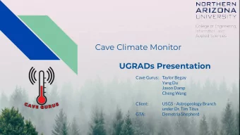 Cave Climate Monitor  UGRADs Presentation  Cave Gurus:    Taylor Begay  Yang Du  Jason Damp  Cheng