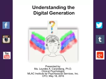 Understanding the  Digital Generation  Presented by:  Ma. Lourdes A. Carandang, Ph.D.  Clinical