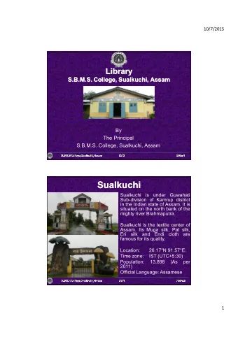 Sualkuchi  Sualkuchi  Sualkuchi  is  under  Guwahati  Sub-division of Kamrup district  in the