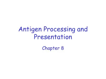 Antigen Processing and  Presentation  Chapter 8  Antigen Recognition by T Cells    T cells