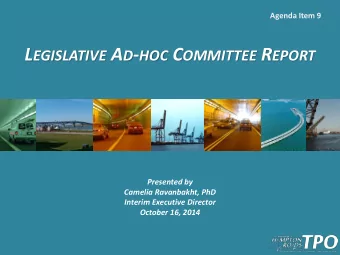 L EGISLATIVE A D - HOC C OMMITTEE R EPORT  Presented by  Camelia Ravanbakht, PhD  Interim Executive