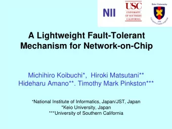 A Lightweight Fault-Tolerant  Mechanism for Network-on-Chip  Michihiro Koibuchi*,  Hiroki