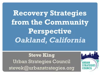 Recovery Strategies  from the Community  Perspective  Oakland, California  Steve King  Urban