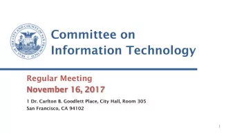 Committee on  Information Technology  Regular Meeting  November 16, 2017  1 Dr. Carlton B. Goodlett