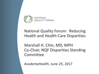 Health and Health Care Disparities  Marshall H. Chin, MD, MPH  Co-Chair, NQF Disparities Standing