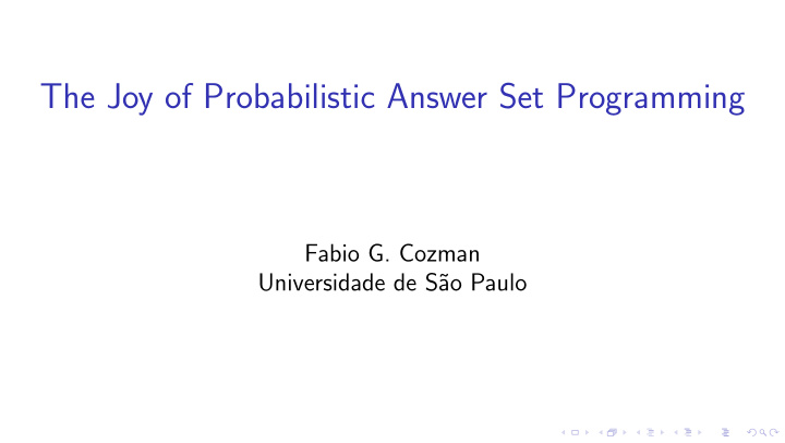 the joy of probabilistic answer set programming