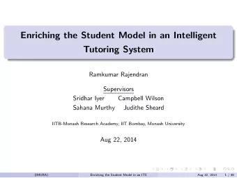 Enriching the Student Model in an Intelligent  Tutoring System  Ramkumar Rajendran  Supervisors