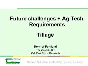 Future challenges + Ag Tech  Requirements  Tillage  Dermot Forristal  Teagasc CELUP  Oak Park Crops