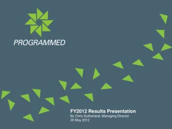 FY2012 Results Presentation  By Chris Sutherland, Managing Director  30 May 2012  Important notice