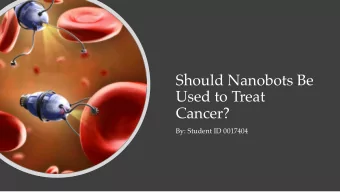 Should Nanobots Be  Used to Treat  Cancer?  By: Student ID 0017404  Overview  Three Reasons Why