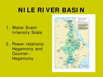 NI LE RI VER BASI N  1. Water Event  Intensity Scale  2. Power relations:  Hegemony and  Counter-