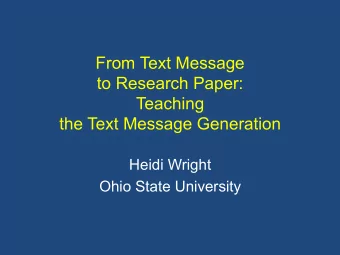 From Text Message  to Research Paper:  Teaching  the Text Message Generation  Heidi Wright  Ohio