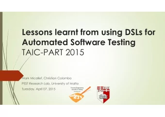 Lessons learnt from using DSLs for  Automated Software Testing  TAIC-PART 2015  Mark Micallef,