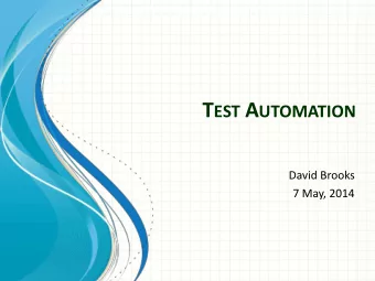 T EST A UTOMATION  David Brooks  7 May, 2014  Who Am I?  Working in Test Automation since 2008