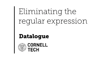 Eliminating the  regular expression  Datalogue  Datalogue  CEO &amp; Co-Founder  Cornell Tech  MS