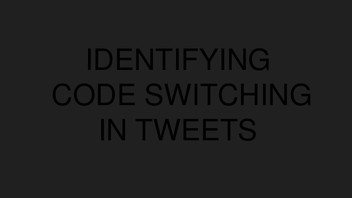 identifying code switching in tweets